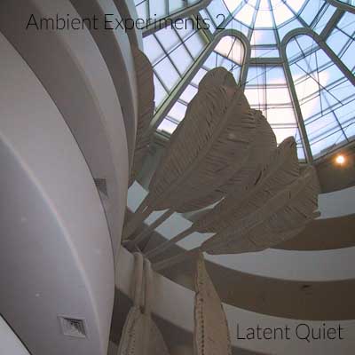 Ambient Experiments 2 - Latent Quiet